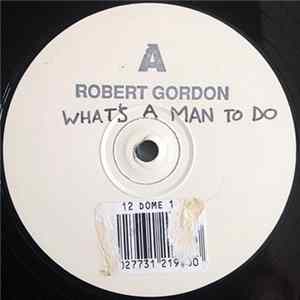 Robert Gordon - What's A Man To Do Mp3