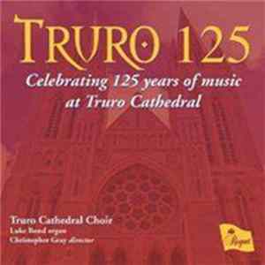 Truro Cathedral Choir - Truro 125: Celebrating 125 Years of Music at Truro Cathedral Mp3