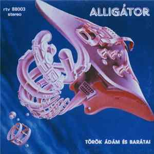 Török Ádám És Barátai - Alligátor Mp3