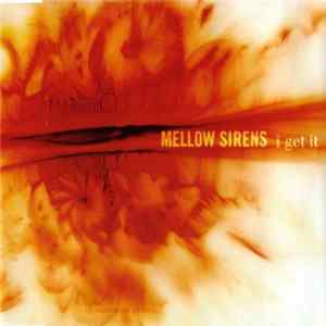 Mellow Sirens - I Get It Mp3