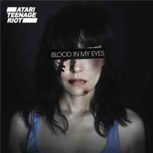 Atari Teenage Riot - Blood In My Eyes Mp3