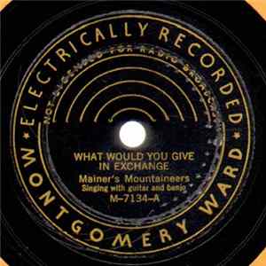 Mainer's Mountaineers - What Would You Give In Exchange / Sleep On, Departed One Mp3