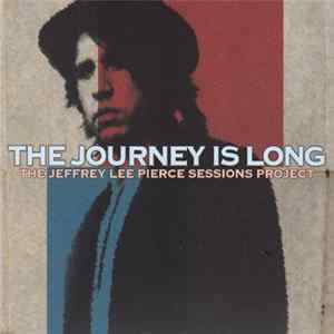 Various - The Journey Is Long (The Jeffrey Lee Pierce Sessions Project) Mp3