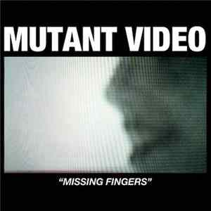 Mutant Video - Missing Fingers Mp3