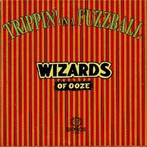 Wizards Of Ooze - Trippin' On A Fuzzball Mp3