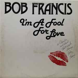 Bob Francis - I'm A Fool For Love Mp3