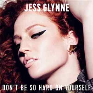 Jess Glynne - Don't Be So Hard On Yourself (Remixes) Mp3