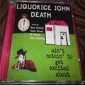 Liquorice John Death - Ain't Nothin' To Get Excited About Mp3