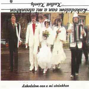 Kadlott Károly - Lakodalom Van A Mi Utcánkban Mp3