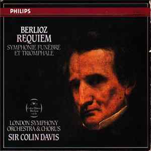 Berlioz, London Symphony Orchestra & Chorus, Sir Colin Davis - Requiem / Symphonie Funèbre Et Triomphale Mp3