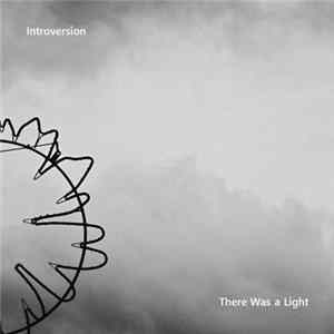 Introversion - There Was A Light Mp3