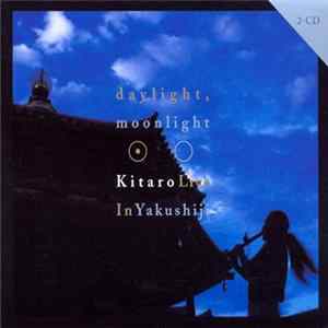 Kitaro - Daylight, Moonlight : Live In Yakushiji Mp3