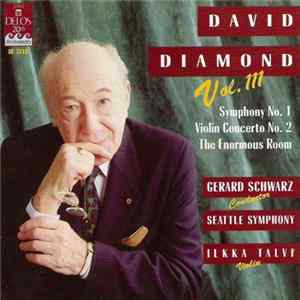 David Diamond , Seattle Symphony, Ilkka Talvi, Gerard Schwarz - Symphony No. 1 / Violin Concerto No. 2 / The Enormous Room (Vol. III) Mp3
