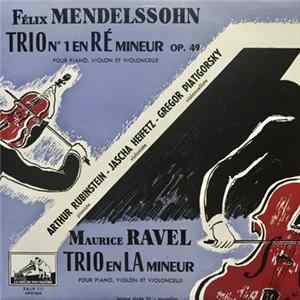 Felix Mendelssohn / Maurice Ravel - Arthur Rubinstein, Jascha Heifetz, Gregor Piatigorsky - Trio N° 1 En Ré Mineur Op. 49 / Trio En La Mineur Mp3