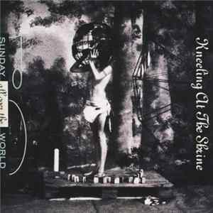 Sunday All Over The World - Kneeling At The Shrine Mp3