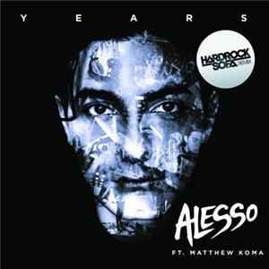 Alesso Ft. Matthew Koma - Years (Hard Rock Sofa Remix) Mp3