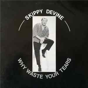 Skippy Devine - Why Waste Your Tears Mp3