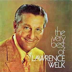 Lawrence Welk - The Very Best Of Lawrence Welk Mp3