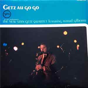 The New Stan Getz Quartet Featuring Astrud Gilberto - Getz Au Go Go Mp3