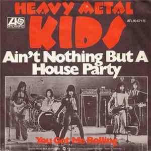 Heavy Metal Kids - Ain't Nothing But A House Party Mp3