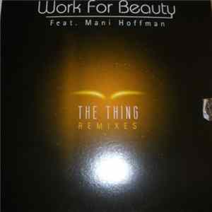 Work For Beauty - The Thing (Remixes) Mp3