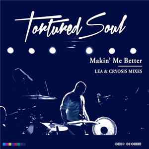 Tortured Soul - Makin' Me Better (Lea & Cryosis Mixes) Mp3