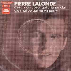 Pierre Lalonde - C'est Mon Cœur Qui Chante Clair / Dis Moi Ce Qui Ne Va Pas Mp3