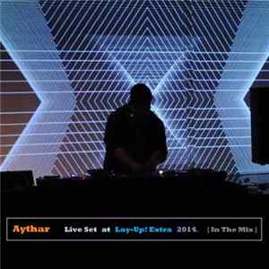 Aythar - Aythar Live Set at Lay​-​Up Extra 2014 [In The Mix] Mp3