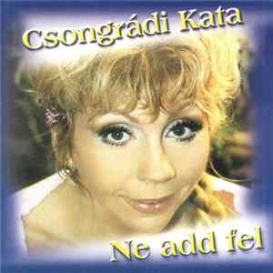 Csongrádi Kata - Ne Add Fel Mp3