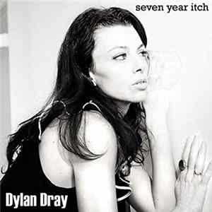 Dylan Dray - Seven Year Itch Mp3