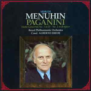 Paganini, Yehudi Menuhin, Royal Philharmonic Orchestra Cond. Alberto Erede - Violin Concertos No. 1 In D - No. 2 In B Minor Mp3