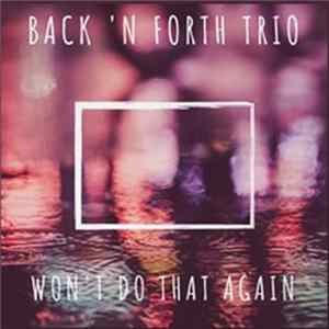 Back 'n Forth Trio - Won't Do That Again Mp3