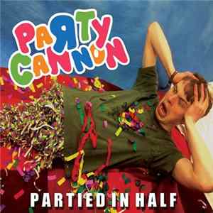 Party Cannon - Partied In Half Mp3