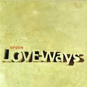 Spoon - Love Ways Mp3