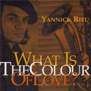 Yannick Rieu - What Is The Color Of Love? Mp3