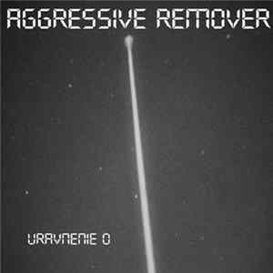 Aggressive Remover - Uravnenie 0 Mp3