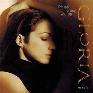 Gloria Estefan - I'm Not Giving You Up Mp3