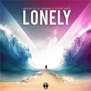 Mastro J & Gil Sanders Ft. Sophie White - Lonely Mp3