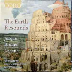Josquin, Brumel, Lassus, The Sixteen, Harry Christophers, Eamonn Dougan - The Earth Resounds Mp3