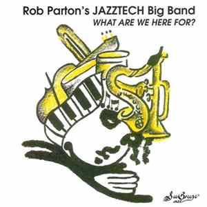 Rob Parton's Jazztech Big Band - What Are We Here For? Mp3