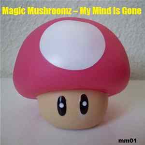Magic Mushroomz - My Mind Is Gone Mp3