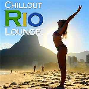 Various - Rio Chillout Lounge (Uplifting Beach Music From Cafe Copacabana To Brazil Beachclub Del Mar) Mp3