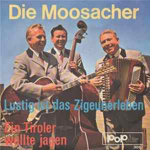 Die Moosacher - Lustig Ist Das Zigeunerleben Mp3