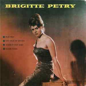 Brigitte Petry - Blue Beat / Das Haus Im Westen / Shake It Easy, Baby / Down Town Mp3