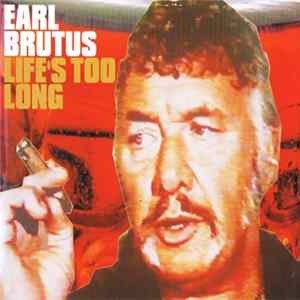 Earl Brutus - Life's Too Long Mp3