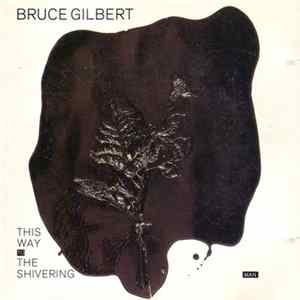 Bruce Gilbert - This Way To The Shivering Man Mp3