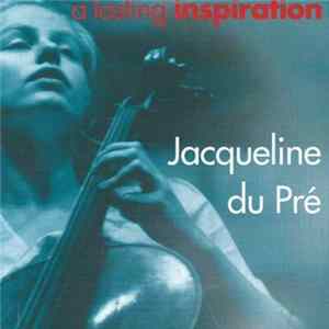 Jacqueline Du Pré - A Lasting Inspiration Mp3
