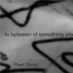 Pavel Zlámal - In Between Of Something Else Mp3