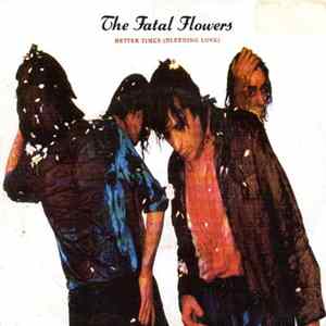 The Fatal Flowers - Better Times (Bleeding Love) Mp3