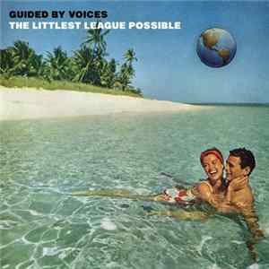 Guided By Voices - The Littlest League Possible Mp3